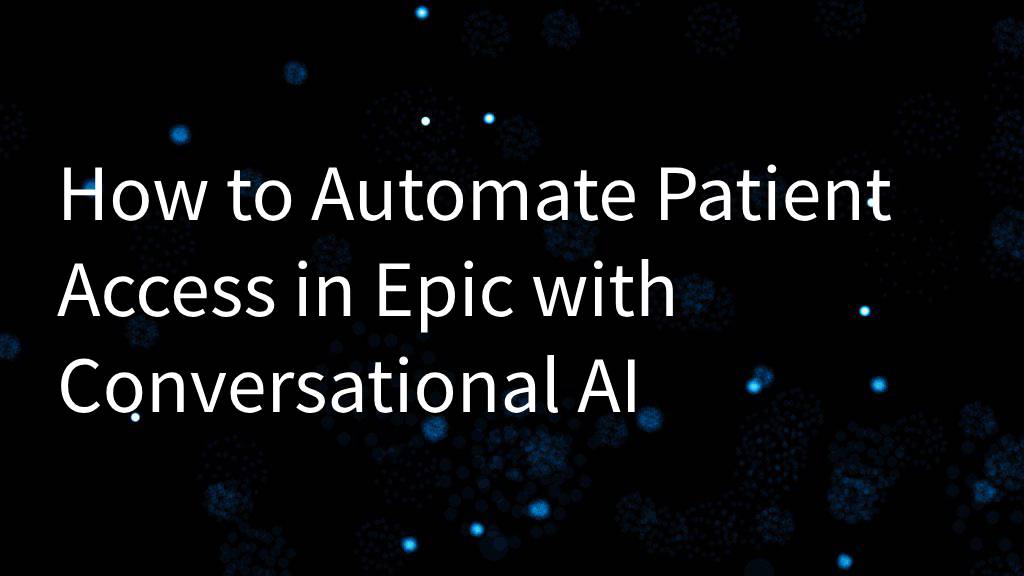 How to Automate Patient Access in Epic with Conversational AI